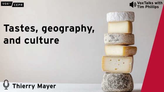 A stack of six artisanal cheeses beside the title "Tastes, geography, and culture" and the name Thierry Mayer, for a VoxTalks CEPR podcast with Tim Phillips.